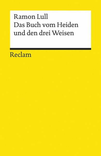 Das Buch vom Heiden und den drei Weisen: Lull, Ramon – Logik und Ethik – 9693 (Reclams Universal-Bibliothek)