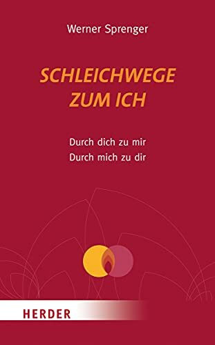 Schleichwege zum Ich: Durch dich zu mir - durch mich zu dir (HERDER spektrum)