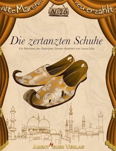 Die zertanzten Schuhe: Ein Märchen der Gebrüder Grimm (Alte Märchen neu erzählt)