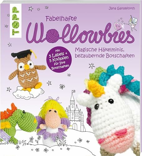 Fabelhafte Wollowbies: Magische Häkelminis, bezaubernde Botschaften: Magische Häkelminis, bezaubernde Botschaften. Mit 5 Labels + 5 Knöpfen für Ihre Botschaften