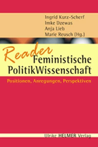 Reader Feministische Politik&Wissenschaft: Positionen, Anregungen, Perspektiven (Geschlecht zwischen Vergangenheit und Zukunft / des Zentrums für ... der Philipps-Universität Marburg)