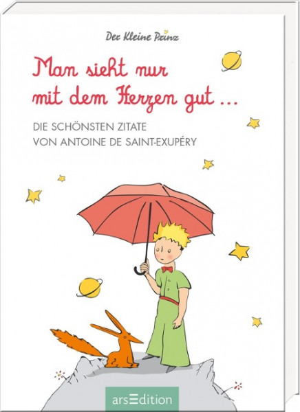 Man sieht nur mit dem Herzen gut. Die schönsten Zitate von Antoine de Saint-Exupéry