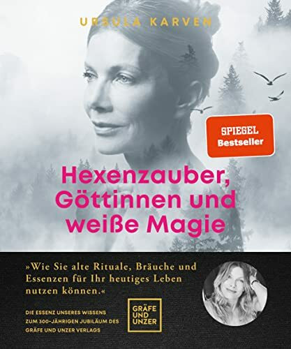 Hexenzauber, Göttinnen und weiße Magie: Wie Sie alte Rituale, Bräuche und Essenzen für Ihr heutiges Leben nutzen können (Lebenshilfe Spiritualität)