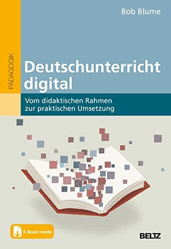 Deutschunterricht digital: Vom didaktischen Rahmen zur praktischen Umsetzung. Mit E-Book inside