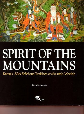 Spirit of The Mountains: Korea's SAN-SHIN and Traditions of Mountain-Worship