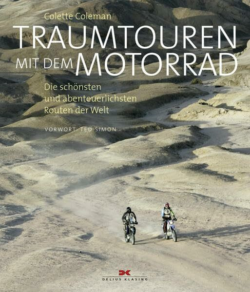 Traumtouren mit dem Motorrad: Die schönsten und abenteuerlichsten Routen der Welt: Die schönsten und abenteuerlichsten Routen der Welt. Vorw. v. Ted Simon