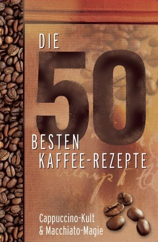 Moses Verlag 2949 - Die 50 besten Kaffee-Rezepte