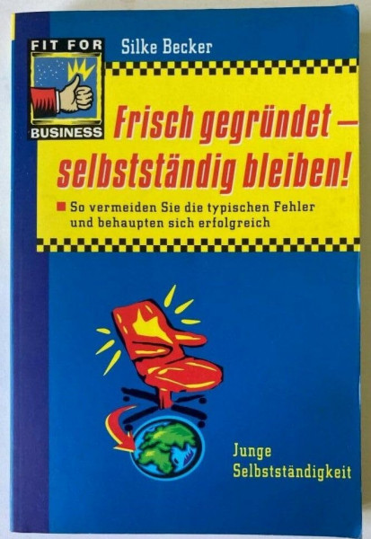 Frisch gegründet - selbständig bleiben. So vermeiden Sie die typischen Fehler und behaupten sich erfolgreich