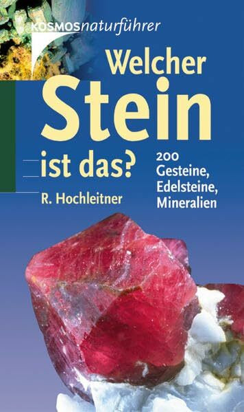Welcher Stein ist das?: 200 Gesteine, Edelsteine und Mineralien (Kosmos-Naturführer)