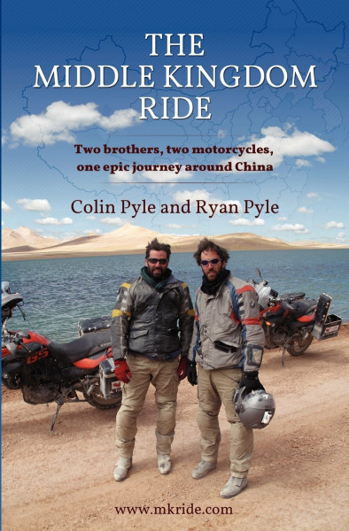 The Middle Kingdom Ride: Two brothers, two motorcycles, one epic journey around China: Two Brothers, Two Motorcycles -- An Epic Journey Around China