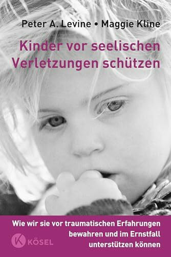 Kinder vor seelischen Verletzungen schützen: Wie wir sie vor traumatischen Erfahrungen bewahren und im Ernstfall unterstützen können