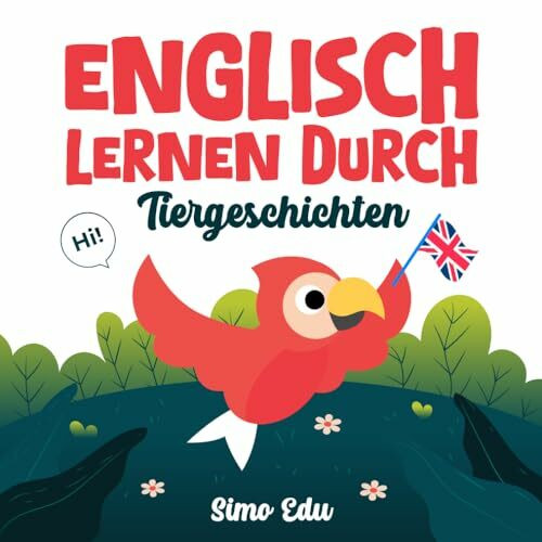 Englisch Lernen durch Tiergeschichten: Ein Mitmachbuch mit Vokabeln, Spielen und Ausmalbildern für Kinder (Klasse 2–4)
