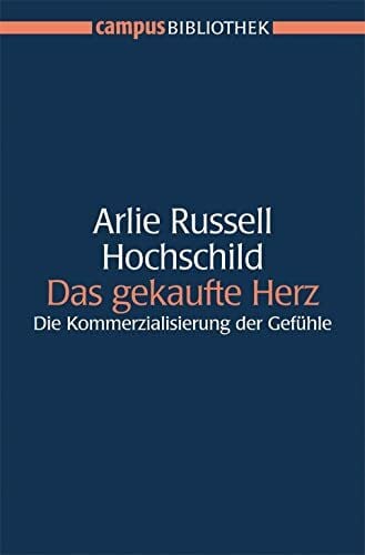 Das gekaufte Herz: Die Kommerzialisierung der Gefühle (Campus Bibliothek)