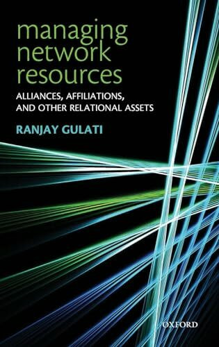Managing Network Resources: Alliances, Affiliations, and Other Relational Assets