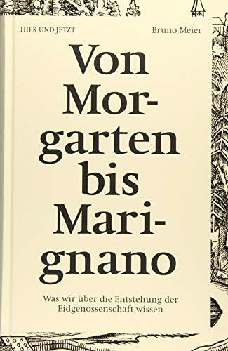 Von Morgarten bis Marignano: Was wir über die Entstehung der Eidgenossenschaft wissen