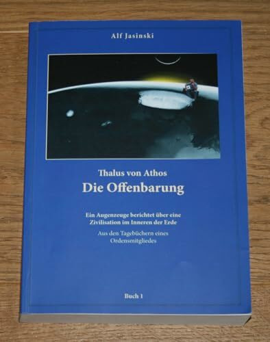 Thalus von Athos – Die Offenbarung: Ein Augenzeuge berichtet über eine Zivilisation im Inneren der Erde, aus den Tagebüchern eines Ordensmitgliedes. ... Aus den Tagebüchern eines Ordensmitgliedes)