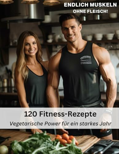 Endlich Muskeln ohne Fleisch!: 120 vegetarische Rezepte - Einfach und Proteinreich