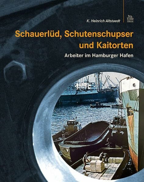 Schauerlüd, Schutenschupser und Kaitorten: Arbeiter im Hamburger Hafen