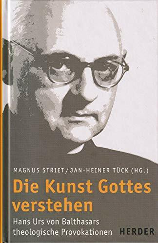 Die Kunst Gottes verstehen: Hans Urs von Balthasars theologische Provokationen