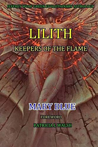 Jeffrey Wolf Green Evolutionary Astrology: Lilith: Keepers of the Flame