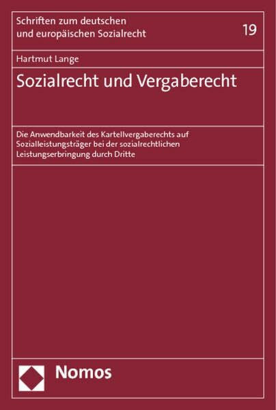 Sozialrecht und Vergaberecht: Die Anwendbarkeit des Kartellvergaberechts auf Sozialleistungsträger bei der sozialrechtlichen Leistungserbringung durch Dritte (Schriften zum Sozialrecht)