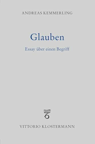 Glauben: Essay über einen Begriff