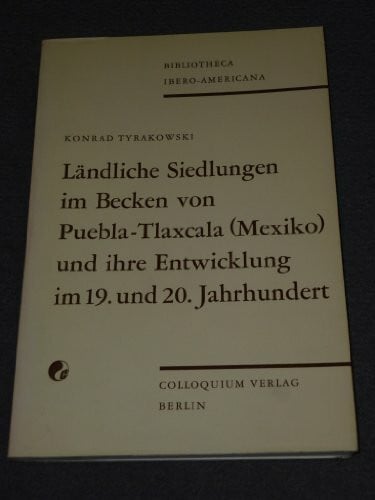 Ländliche Siedlungen im Becken von Puebla-Tlaxcala (Mexiko) und ihre Entwicklung im 19. und 20. Jahrhundert