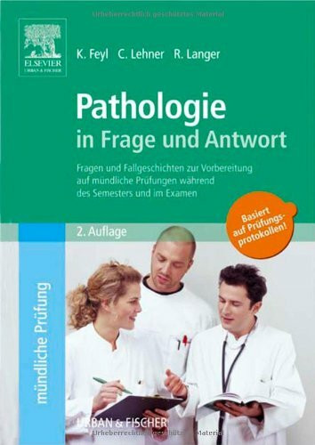 Pathologie in Frage und Antwort: Fragen und Fallgeschichten zur Vorbereitung auf mündliche Prüfungen während des Semesters und im Examen: Fragen und ... im Examen. Basiert auf Prüfungsprotokollen