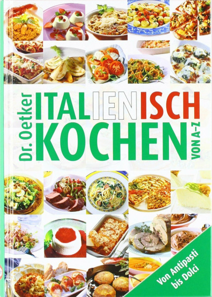 Dr. Oetker: Italienisch Kochen von A - Z - Von Antipasti bis Dolci