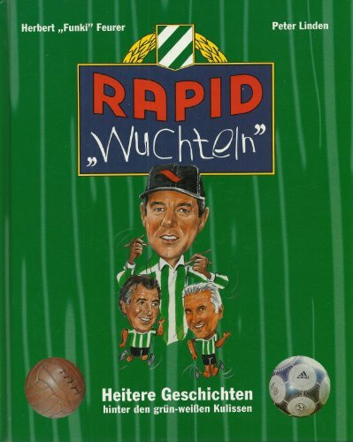 Rapid "Wuchteln". Heitere Geschichten hinter den grün-weissen Kulissen