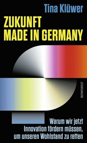 Zukunft made in Germany: Warum wir jetzt Innovation fördern müssen, um unseren Wohlstand zu retten