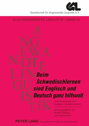«Beim Schwedischlernen sind Englisch und Deutsch ganz hilfsvoll»: Untersuchungen zum multiplen Sprachenlernen (FORUM ANGEWANDTE LINGUISTIK – F.A.L., Band 44)