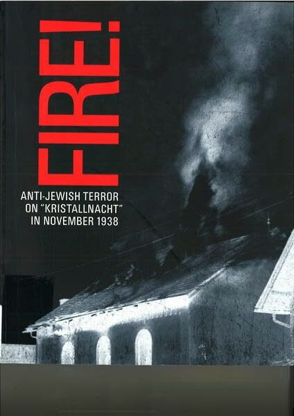 Fire!: Anti-jewish Terror on "Kristallnacht" in November 1938