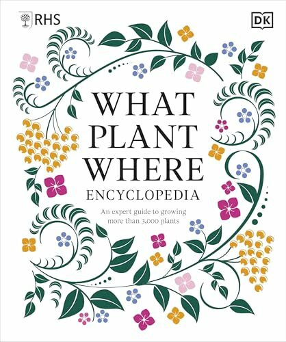 RHS What Plant Where Encyclopedia: An Expert Guide to More Than 3,000 Plants