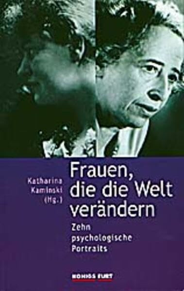 Frauen, die die Welt verändern: Zehn psychologische Portraits