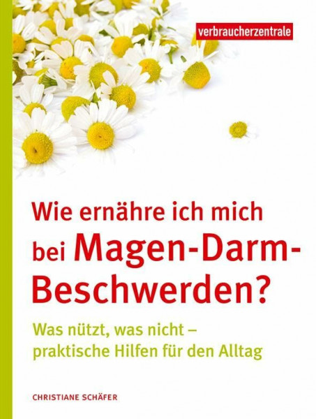 Wie ernähre ich mich bei Magen-Darm-Beschwerden?: Was nützt, was nicht – praktische Hilfen für den Alltag