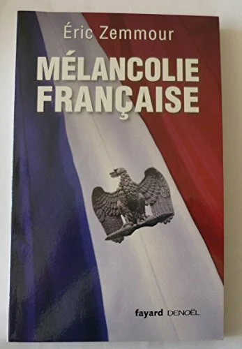 Mélancolie française: L' histoire de France. Racontée par Éric Zemmour