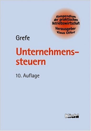 Unternehmenssteuern (Kompendium der praktischen Betriebswirtschaft)