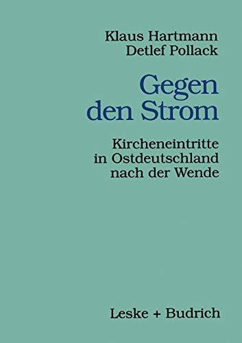 Gegen den Strom: Kircheneintritte in Ostdeutschland nach der Wende (Veroffentlichungen der Sektion "Religionssoziologie" der Deutschen Gesellschaft ... Gesellschaft für Soziologie, 2, Band 2)