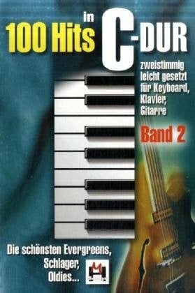 100 Hits in C-Dur - Band 2: Die schönsten Evergreens, Song, Schlager, Oldies.... Zweistimmig leicht gesetzt