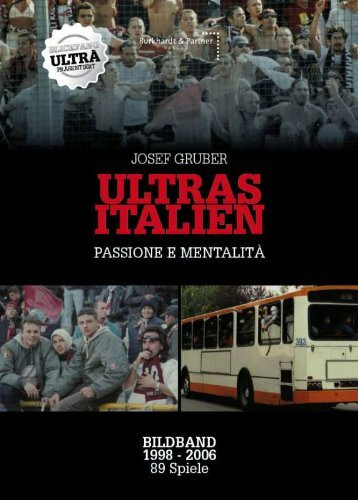 Ultras Italien - passione e mentalità: Josef Gruber - 89 Spiele von 1998 bis 2006. Bildband