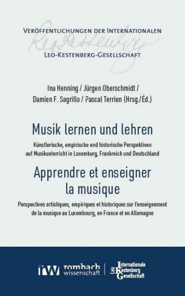 Musik lernen und lehren | Apprendre et enseigner la musique: Künstlerische, empirische und historische Perspektiven auf Musikunterricht in Luxemburg, ... Internationalen Leo-Kestenberg-Gesellschaft)