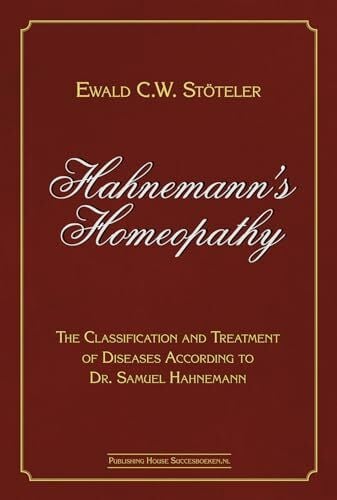 Hahnemann’s Homeopathy: The Classification and Treatment of Diseases According to Dr. Samuel Hahnemann
