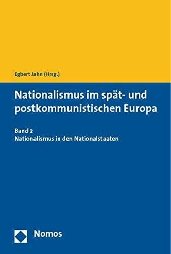 Nationalismus im spät- und postkommunistischen Europa: Band 2 - Nationalismus in den Nationalstaaten