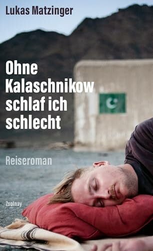 Ohne Kalaschnikow schlaf ich schlecht: Reiseroman
