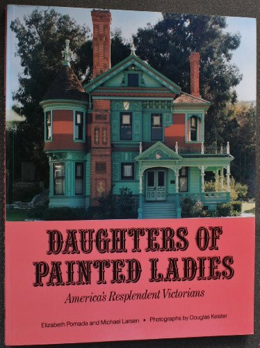 Daughters of Painted Ladies: America's Resplendent Victorians