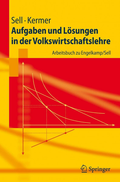 Aufgaben und Lösungen in der Volkswirtschaftslehre: Arbeitsbuch zu Engelkamp/Sell (Springer-Lehrbuch)