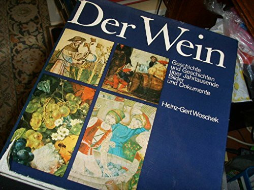 Der Wein. Geschichte und Geschichten über Jahrtausende. Bilder und Dokumente