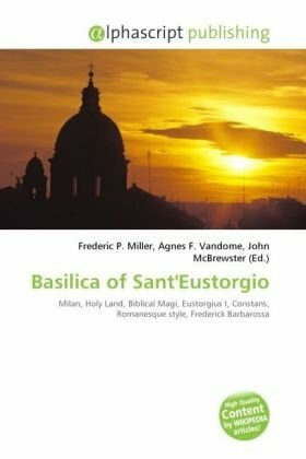 Basilica of Sant'Eustorgio: Milan, Holy Land, Biblical Magi, Eustorgius I, Constans, Romanesque style, Frederick Barbarossa