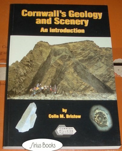 Cornwall's Geology and Scenery: An Introduction Covering Geological Concepts and the Geological History of the County with Emphasis on Scenery and Minerals Cornwall's Geology and Scenery: An Introduction Covering Geological Concepts and the Geological History of the County with Emphasis on Scenery and Minerals